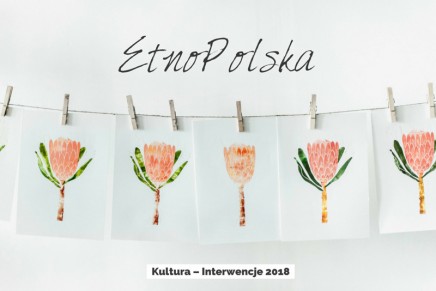 MKiDN uruchamia nowy program dotacyjny Kultura-Interwencje 2018. EtnoPolska