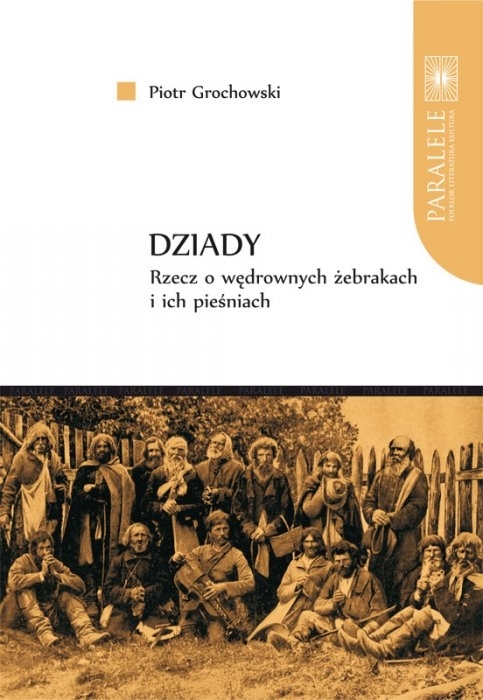 Dziady. Rzecz o&nbsp;wędrownych żebrakach i&nbsp;ich pieśniach