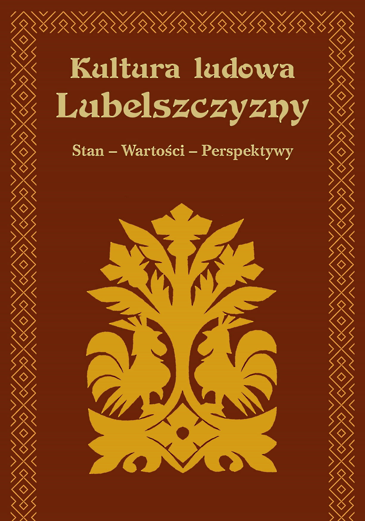Kultura ludowa Lubelszczyzny. Stan – Wartości – Perspektywy