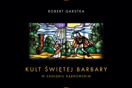 Nowość wydawnicza: „Kult świętej Barbary w Zagłębiu Dąbrowskim” Nowość wydawnicza: „Kult świętej Barbary w Zagłębiu Dąbrowskim”